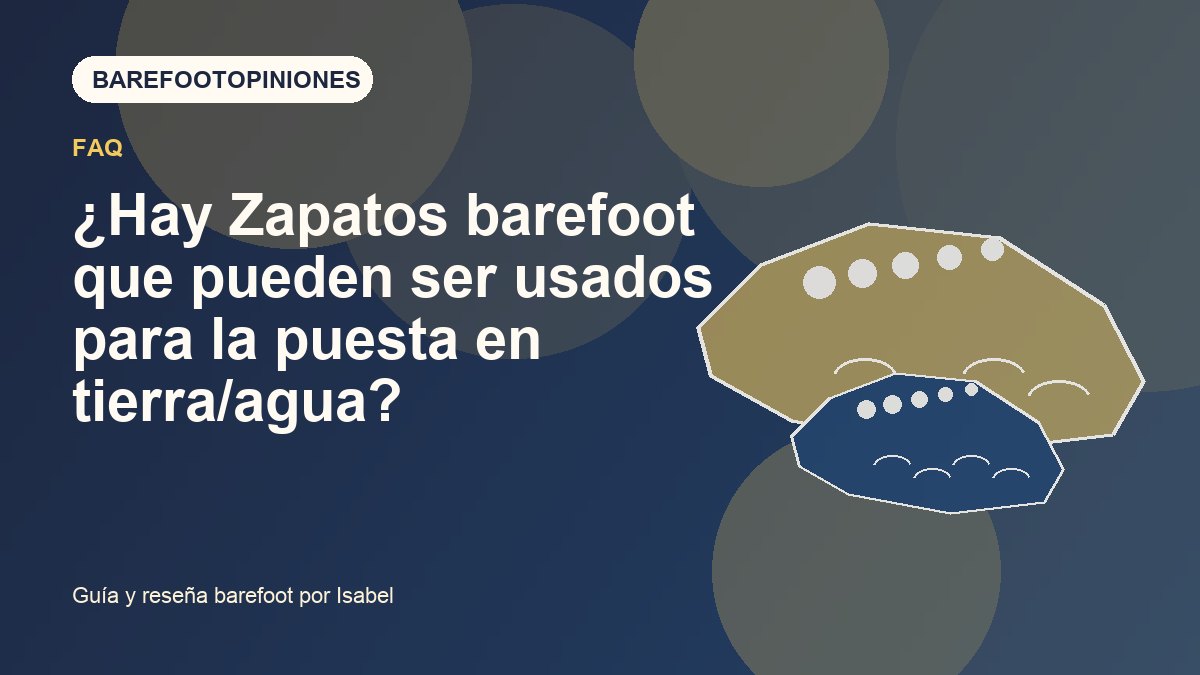 Imagen destacada de ¿Hay Zapatos barefoot que pueden ser usados para la puesta en tierra/agua?