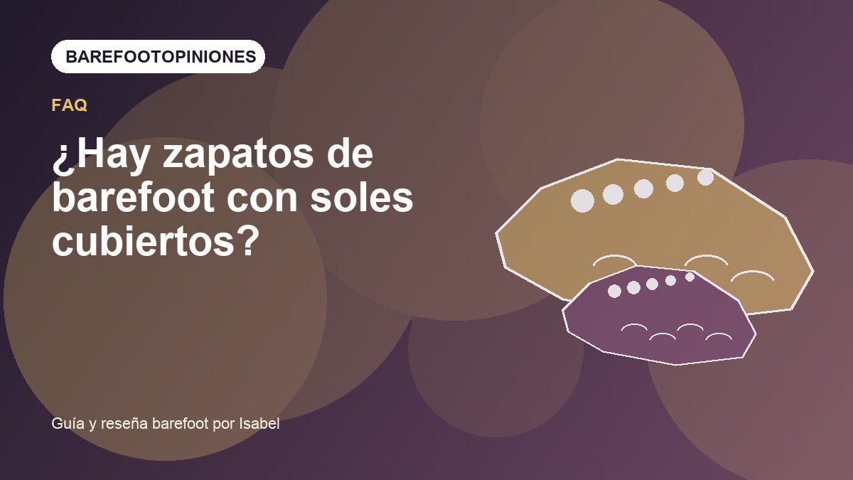 Imagen destacada de ¿Hay zapatos de barefoot con soles cubiertos?