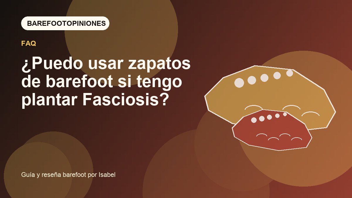 Imagen destacada de ¿Puedo usar zapatos de barefoot si tengo plantar Fasciosis?