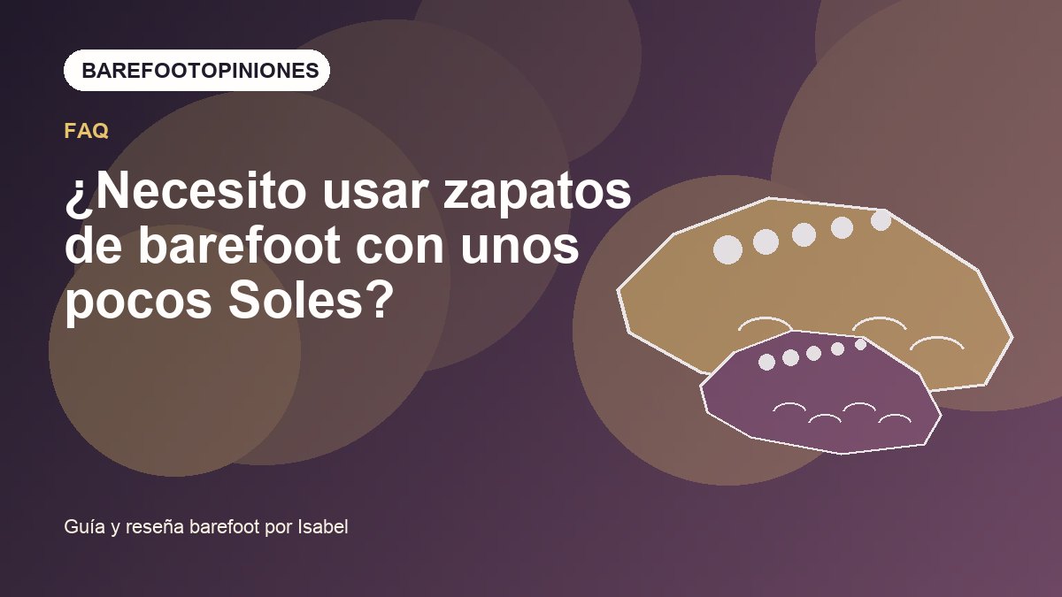 Imagen destacada de ¿Necesito usar zapatos de barefoot con unos pocos Soles?