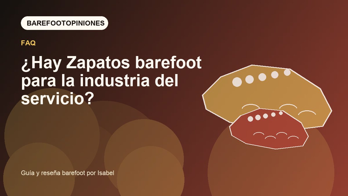 Imagen destacada de ¿Hay Zapatos barefoot para la industria del servicio?
