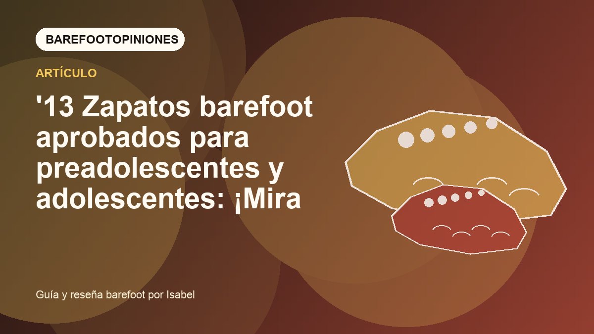 Imagen destacada de '13 Zapatos barefoot aprobados para preadolescentes y adolescentes: ¡Mira mamá,