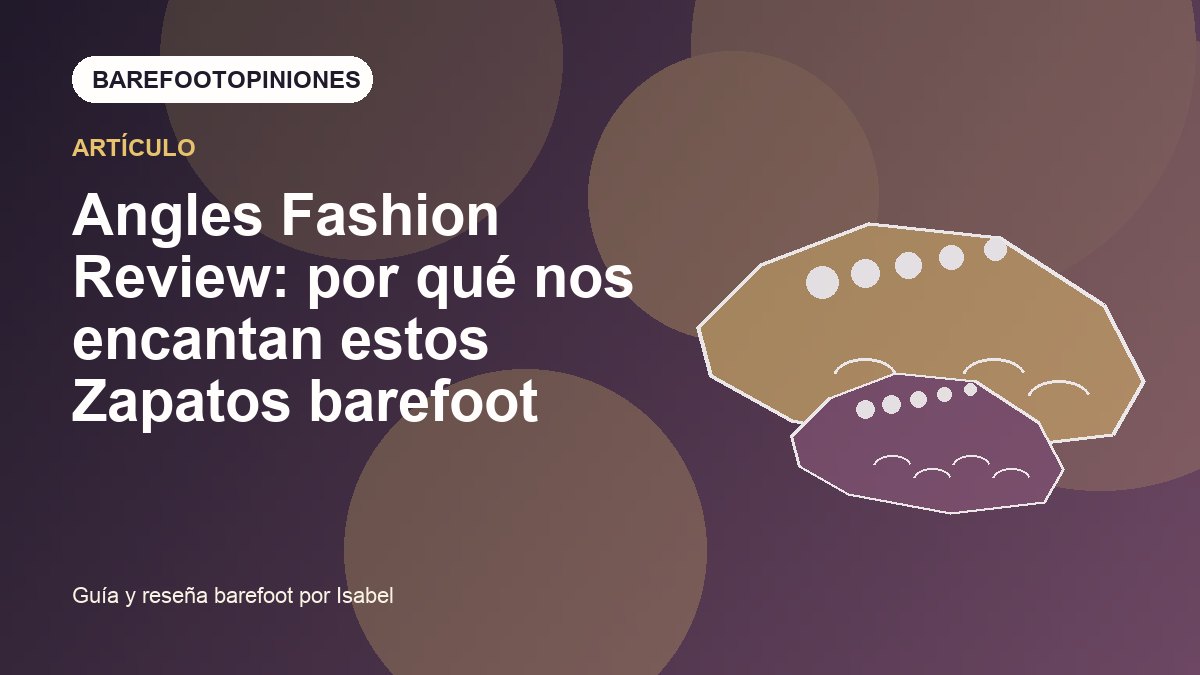 Imagen destacada de Angles Fashion Review: por qué nos encantan estos Zapatos barefoot