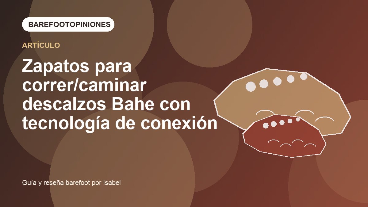 Imagen destacada de Zapatos para correr/caminar descalzos Bahe con tecnología de conexión a tierra