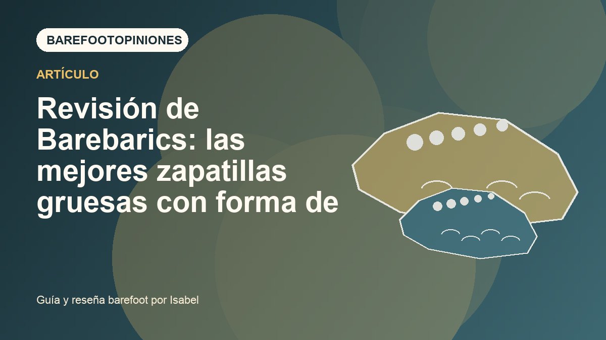 Imagen destacada de Revisión de Barebarics: las mejores zapatillas gruesas con forma de pie