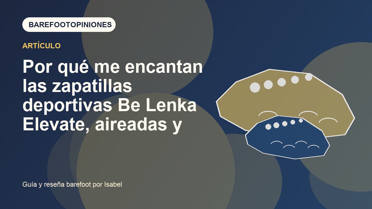 Imagen destacada de Por qué me encantan las zapatillas deportivas Be Lenka Elevate, aireadas y