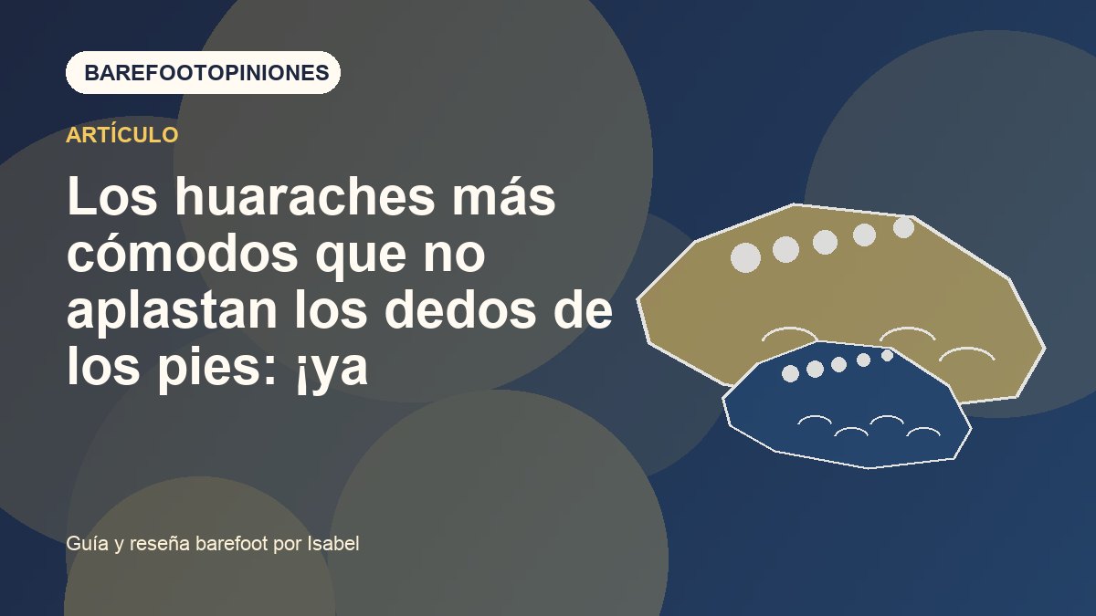 Imagen destacada de Los huaraches más cómodos que no aplastan los dedos de los pies: ¡ya disponibles!