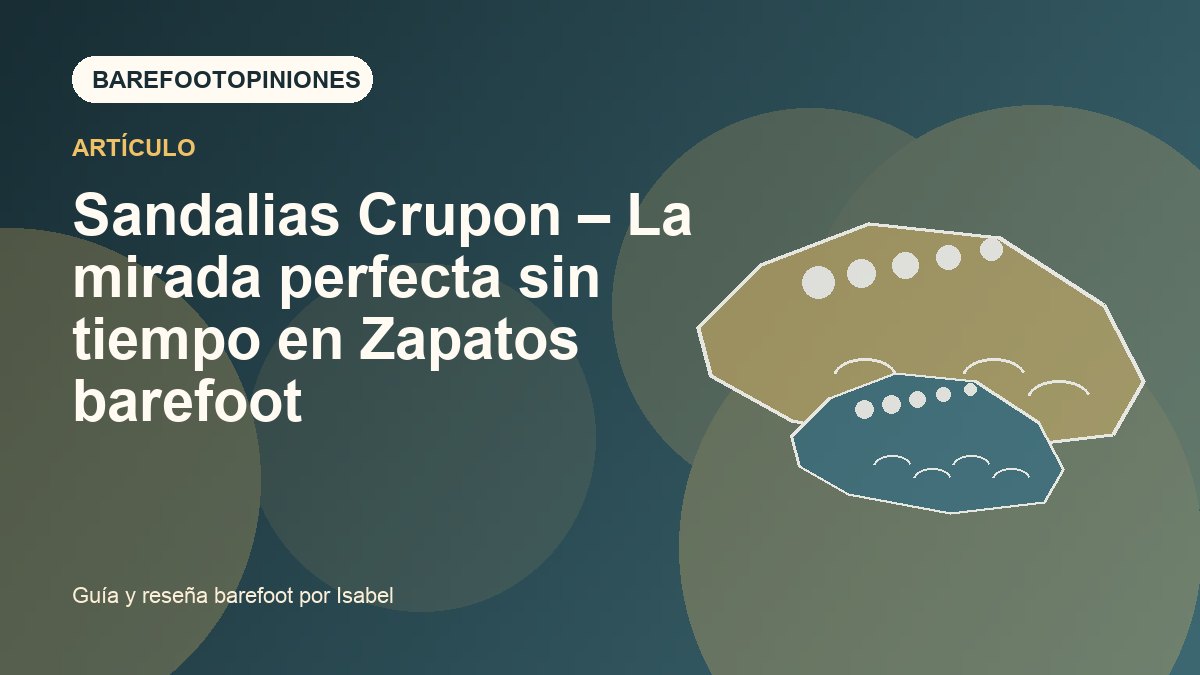 Imagen destacada de Sandalias Crupon – La mirada perfecta sin tiempo en Zapatos barefoot
