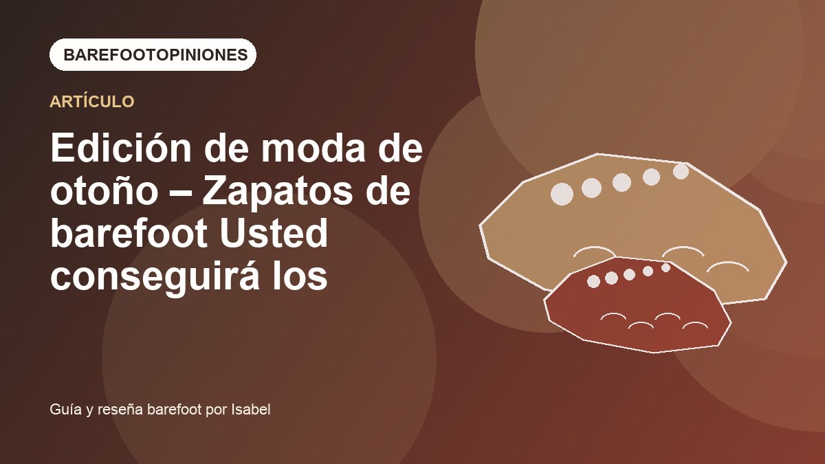 Imagen destacada de Edición de moda de otoño – Zapatos de barefoot Usted conseguirá los elementos