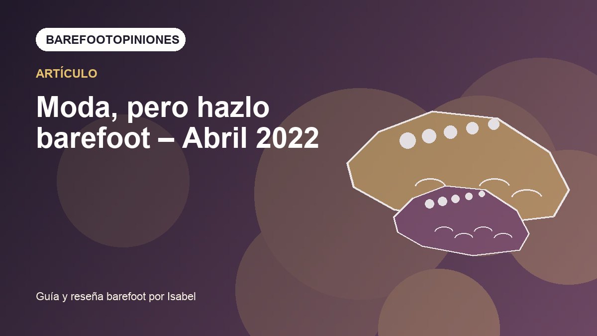 Imagen destacada de Moda, pero hazlo barefoot – Abril 2022