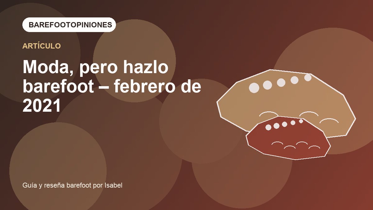 Imagen destacada de Moda, pero hazlo barefoot – febrero de 2021