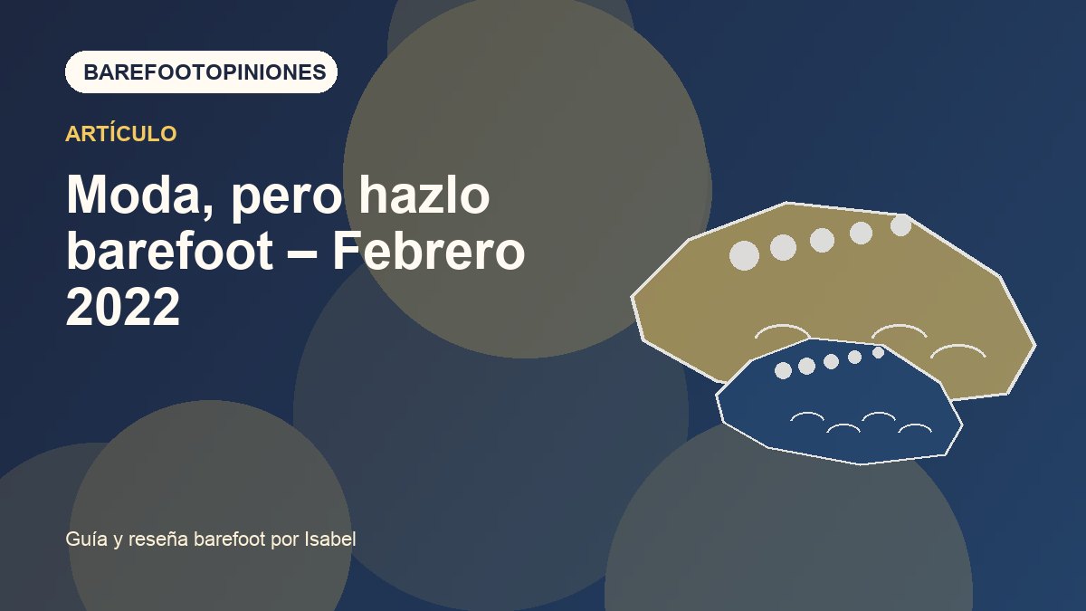 Imagen destacada de Moda, pero hazlo barefoot – Febrero 2022