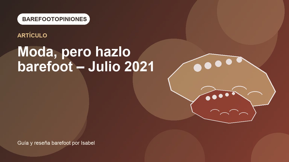 Imagen destacada de Moda, pero hazlo barefoot – Julio 2021