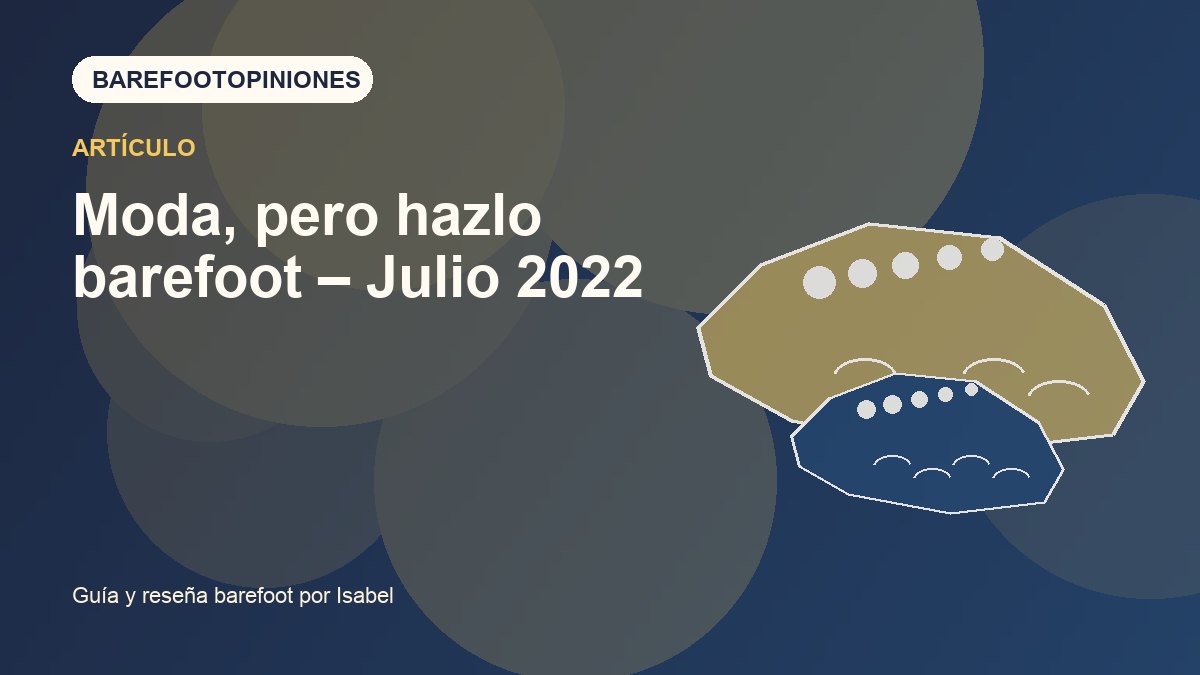Imagen destacada de Moda, pero hazlo barefoot – Julio 2022