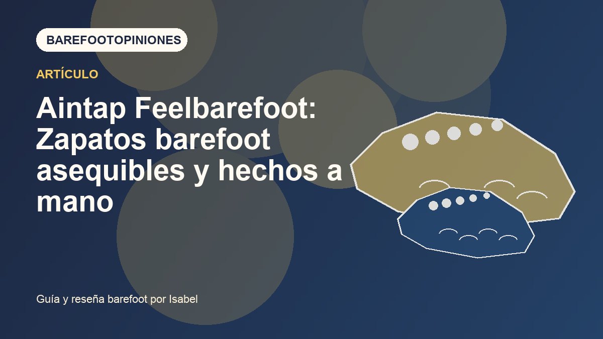 Imagen destacada de Aintap Feelbarefoot: Zapatos barefoot asequibles y hechos a mano