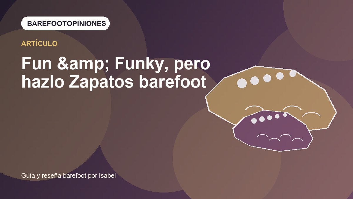 Imagen destacada de Fun &amp; Funky, pero hazlo Zapatos barefoot