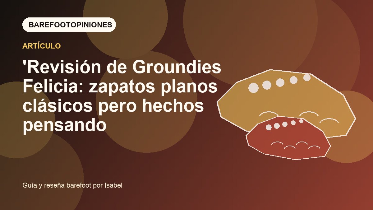 Imagen destacada de 'Revisión de Groundies Felicia: zapatos planos clásicos pero hechos pensando