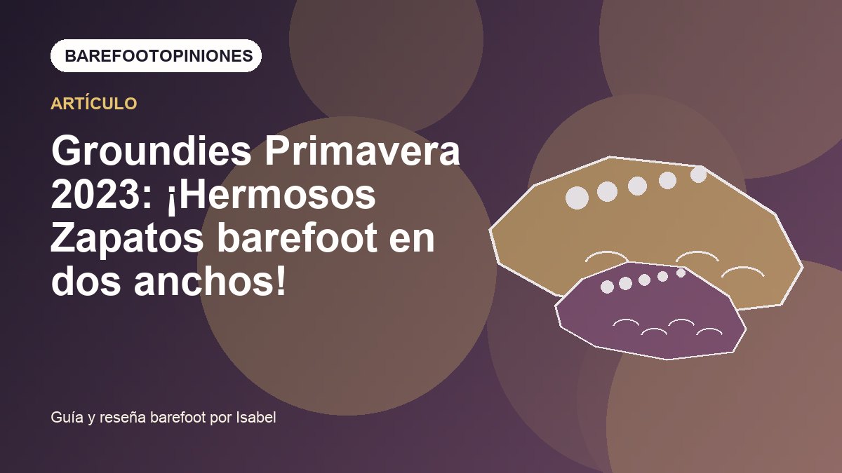 Imagen destacada de Groundies Primavera 2023: ¡Hermosos Zapatos barefoot en dos anchos!