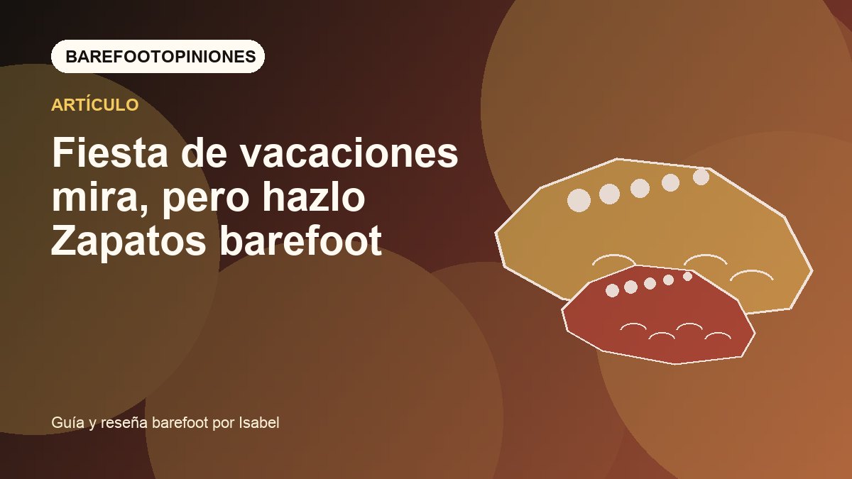 Imagen destacada de Fiesta de vacaciones mira, pero hazlo Zapatos barefoot
