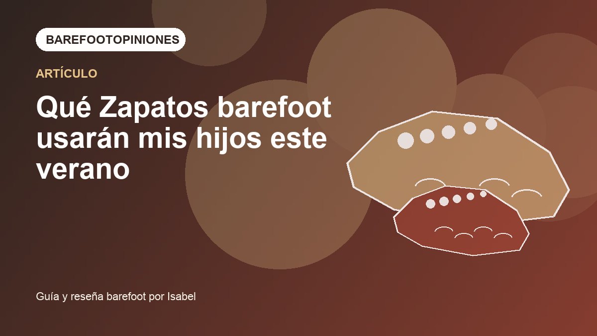 Imagen destacada de Qué Zapatos barefoot usarán mis hijos este verano