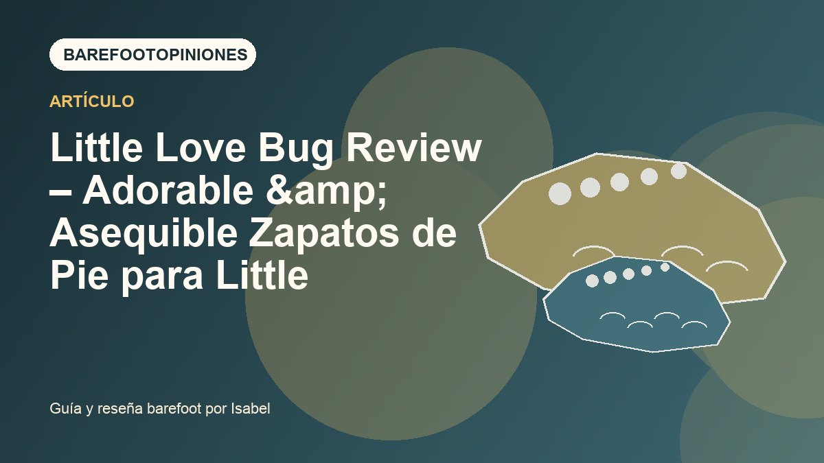 Imagen destacada de Little Love Bug Review – Adorable &amp; Asequible Zapatos de Pie para Little
