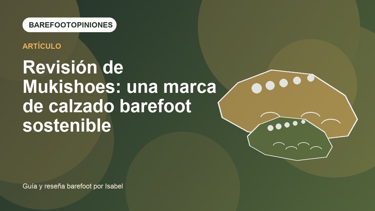 Imagen destacada de Revisión de Mukishoes: una marca de calzado barefoot sostenible