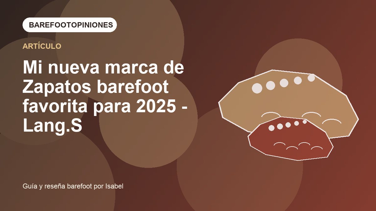 Imagen destacada de Mi nueva marca de Zapatos barefoot favorita para 2025 - Lang.S