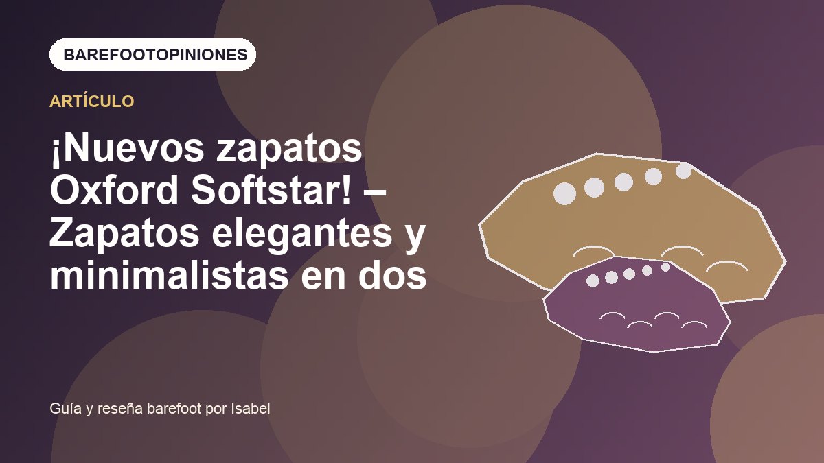 Imagen destacada de ¡Nuevos zapatos Oxford Softstar! – Zapatos elegantes y minimalistas en dos