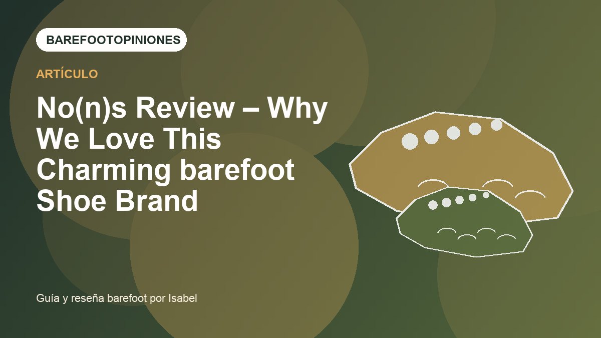 Imagen destacada de No(n)s Review – Why We Love This Charming barefoot Shoe Brand