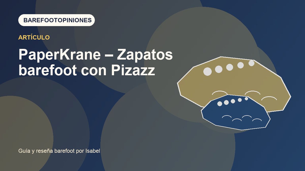 Imagen destacada de PaperKrane – Zapatos barefoot con Pizazz