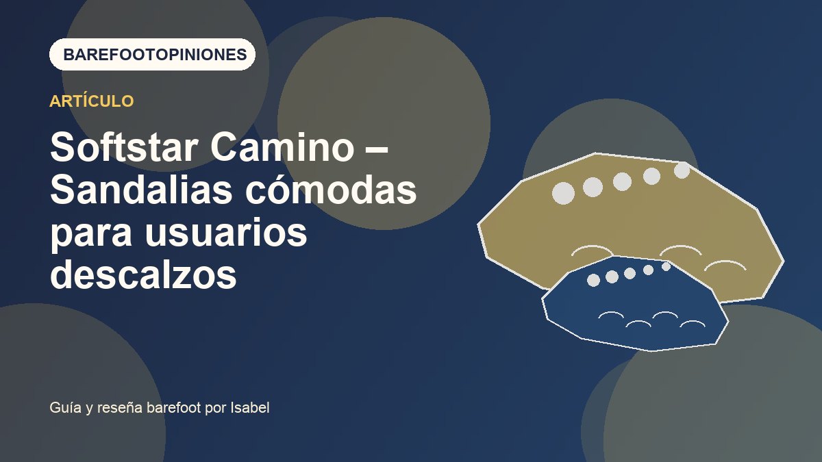 Imagen destacada de Softstar Camino – Sandalias cómodas para usuarios descalzos