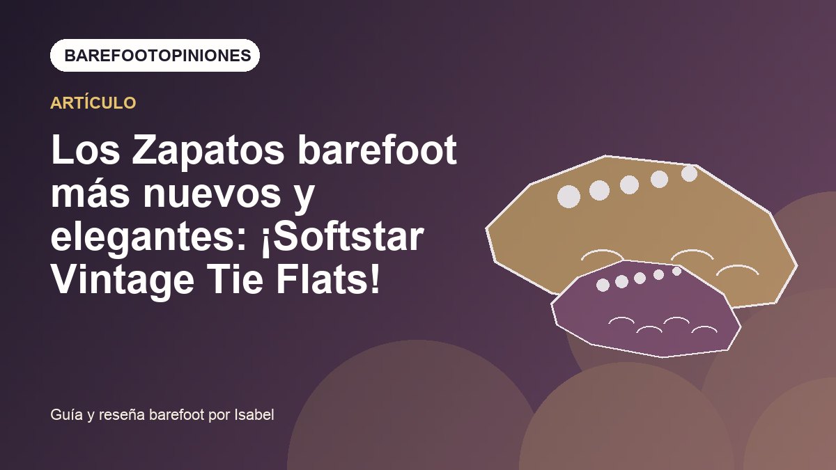 Imagen destacada de Los Zapatos barefoot más nuevos y elegantes: ¡Softstar Vintage Tie Flats!