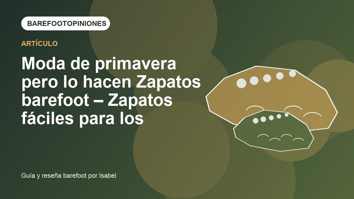 Imagen destacada de Moda de primavera pero lo hacen Zapatos barefoot – Zapatos fáciles para los