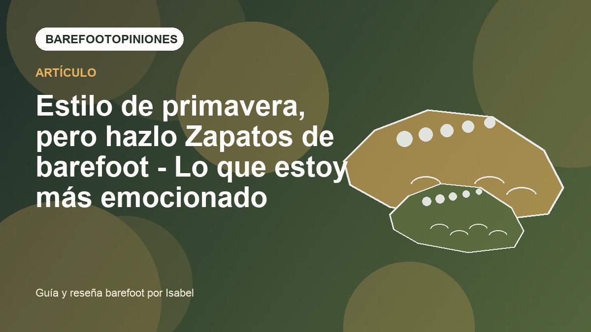 Imagen destacada de Estilo de primavera, pero hazlo Zapatos de barefoot - Lo que estoy más emocionado