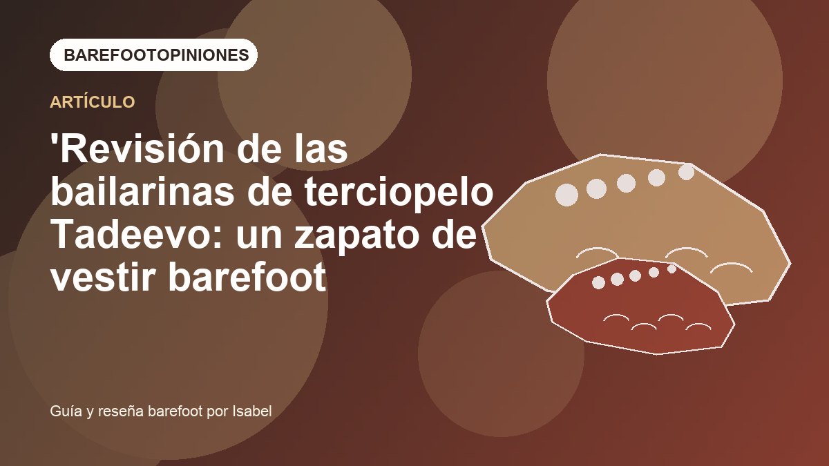 Imagen destacada de 'Revisión de las bailarinas de terciopelo Tadeevo: un zapato de vestir barefoot