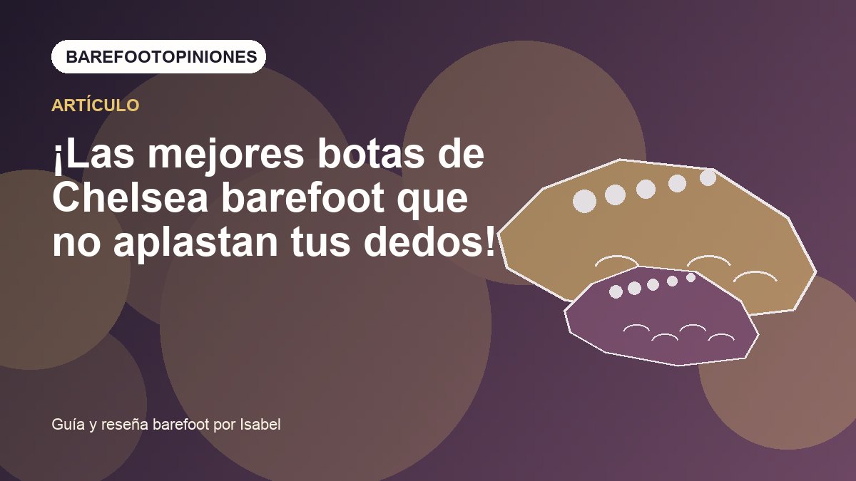 Imagen destacada de ¡Las mejores botas de Chelsea barefoot que no aplastan tus dedos!