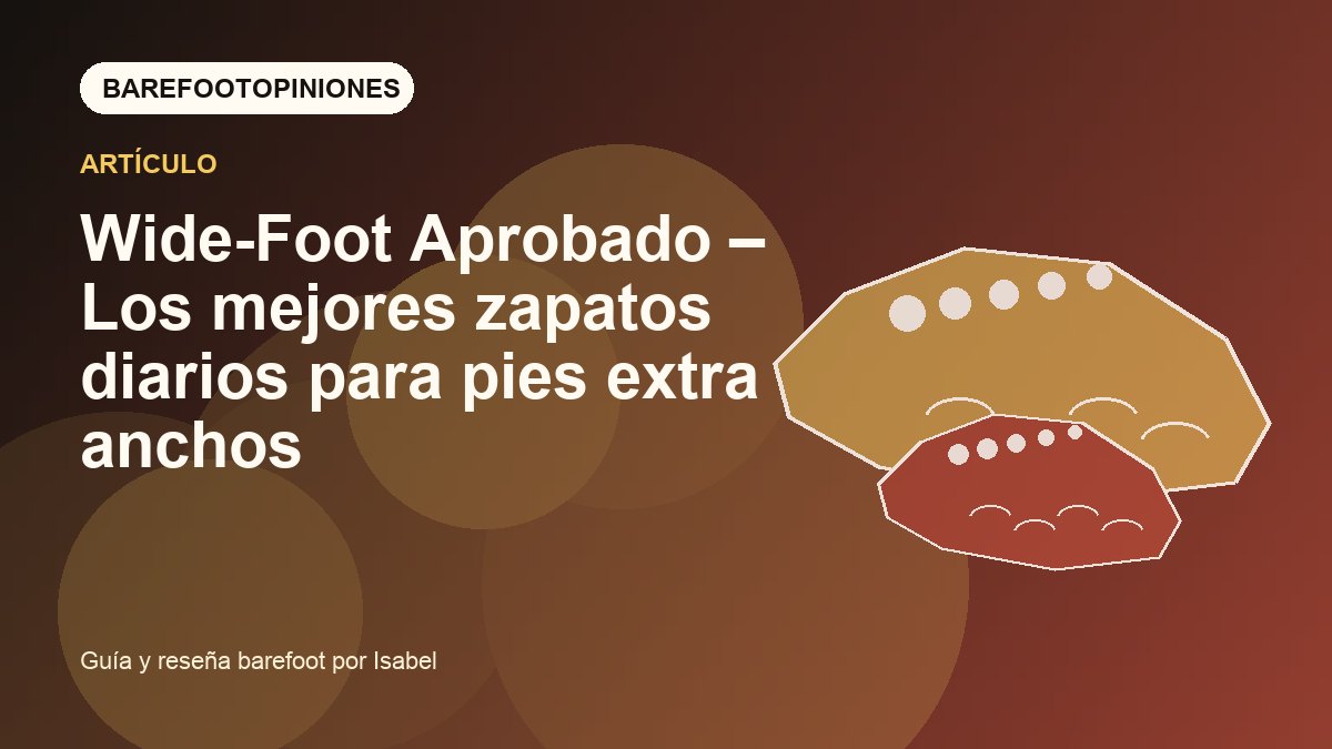 Imagen destacada de Wide-Foot Aprobado – Los mejores zapatos diarios para pies extra anchos