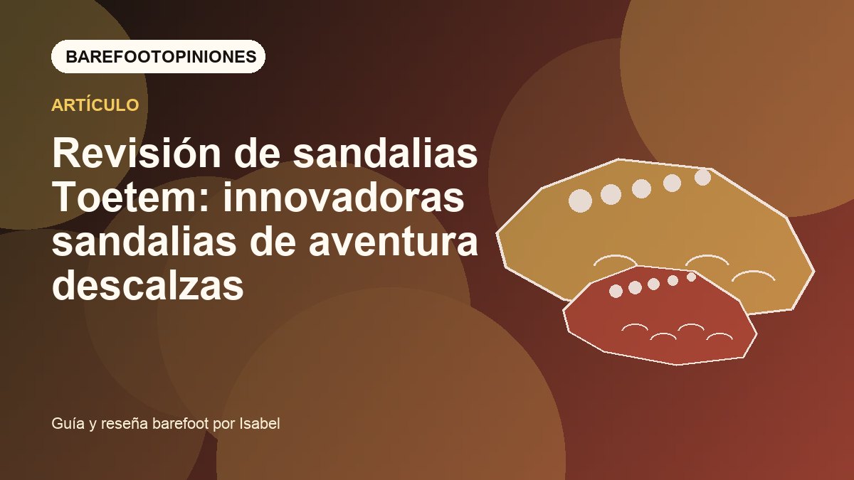 Imagen destacada de Revisión de sandalias Toetem: innovadoras sandalias de aventura descalzas