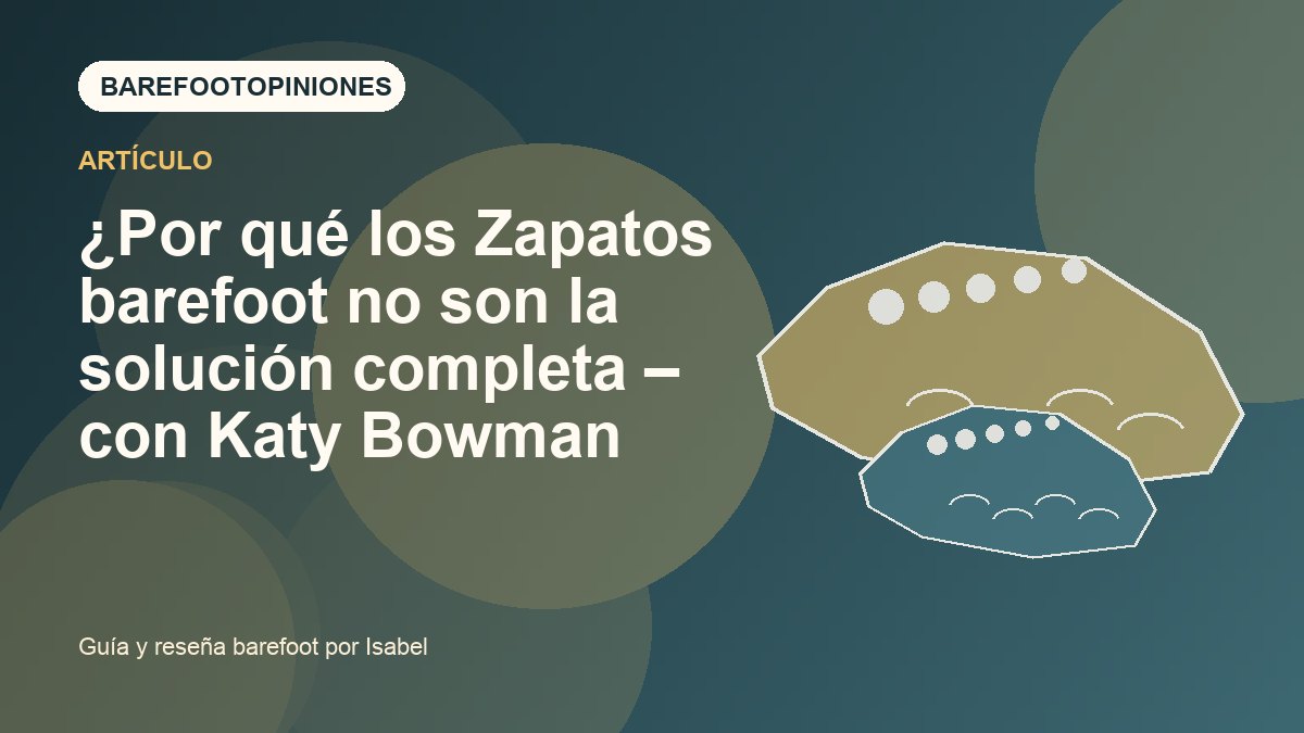 Imagen destacada de ¿Por qué los Zapatos barefoot no son la solución completa – con Katy Bowman