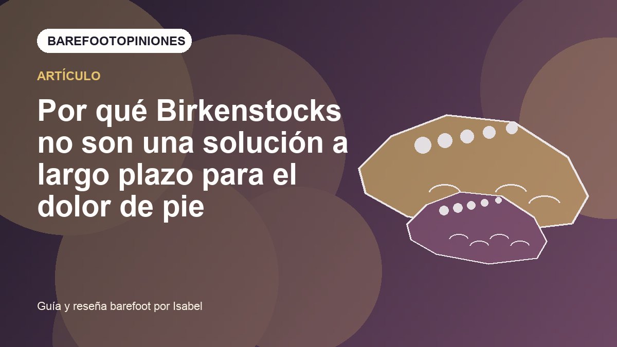 Imagen destacada de Por qué Birkenstocks no son una solución a largo plazo para el dolor de pie