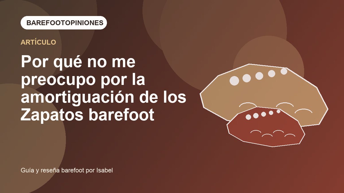 Imagen destacada de Por qué no me preocupo por la amortiguación de los Zapatos barefoot