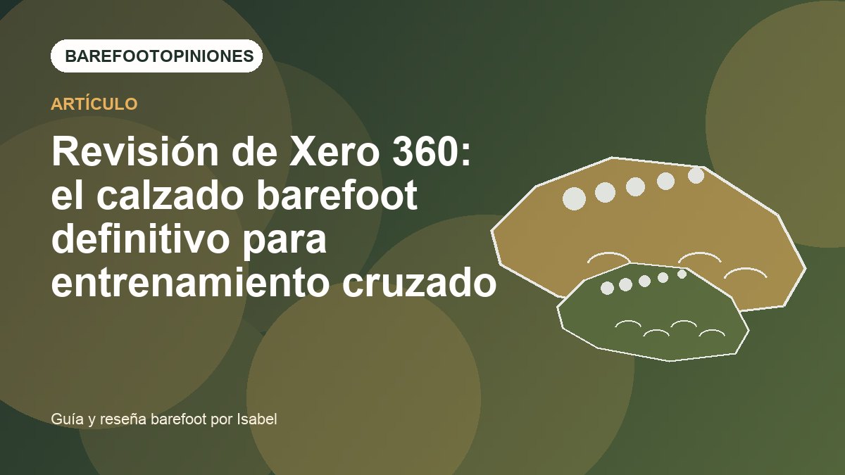Imagen destacada de Revisión de Xero 360: el calzado barefoot definitivo para entrenamiento cruzado